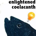 Wisdom from a coelacanth, pt. I